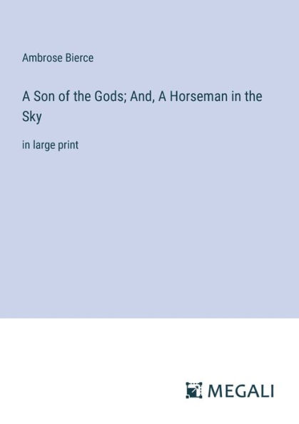 A Son of the Gods; And, Horseman Sky: large print