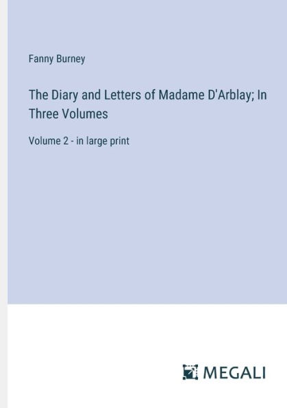 The Diary and Letters of Madame D'Arblay; Three Volumes: Volume 2 - large print