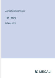 Title: The Prairie: in large print, Author: James Fenimore Cooper