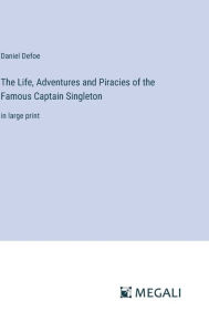 The Life, Adventures and Piracies of the Famous Captain Singleton: in large print
