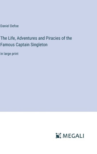 The Life, Adventures and Piracies of the Famous Captain Singleton: in large print