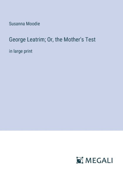 George Leatrim; Or, the Mother's Test: large print