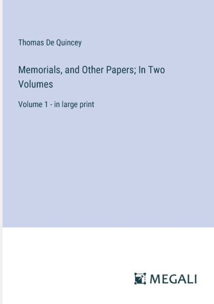 Memorials, and Other Papers; Two Volumes: Volume 1 - large print