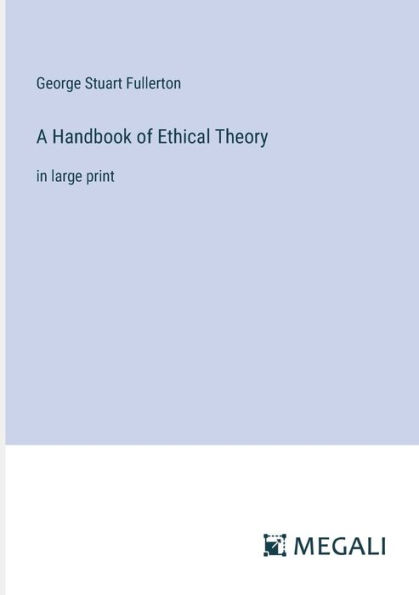 A Handbook of Ethical Theory: large print