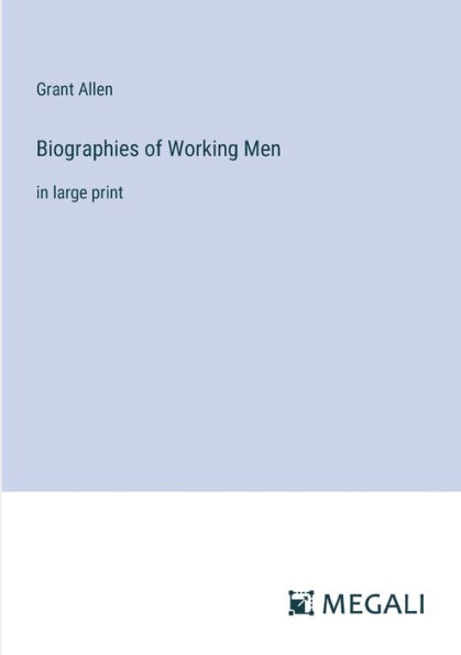 Biographies of Working Men: large print