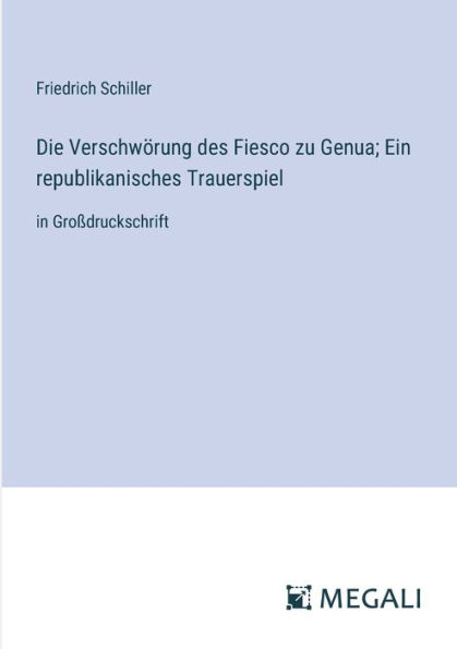 Die Verschwï¿½rung des Fiesco zu Genua; Ein republikanisches Trauerspiel: in Groï¿½druckschrift