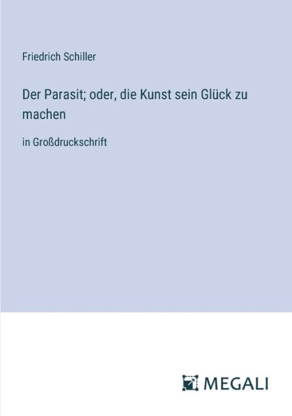 Der Parasit; oder, die Kunst sein Glï¿½ck zu machen: Groï¿½druckschrift