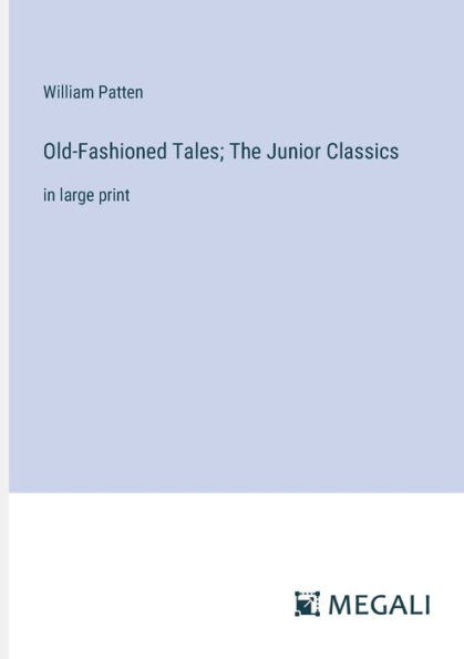 Old-Fashioned Tales; The Junior Classics: large print