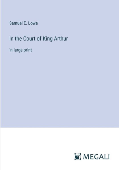 In the Court of King Arthur: in large print