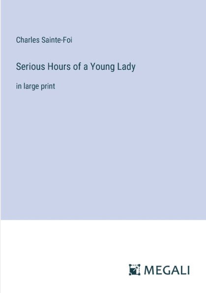 Serious Hours of a Young Lady: large print