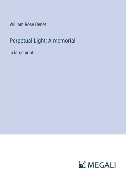 Perpetual Light; A memorial: large print