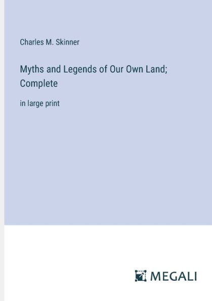 Myths and Legends of Our Own Land; Complete: large print