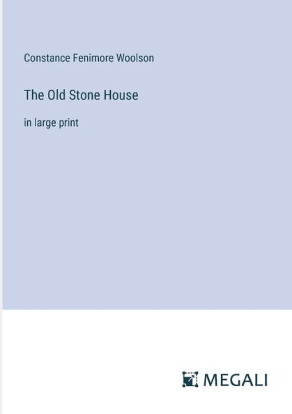 The Old Stone House: large print