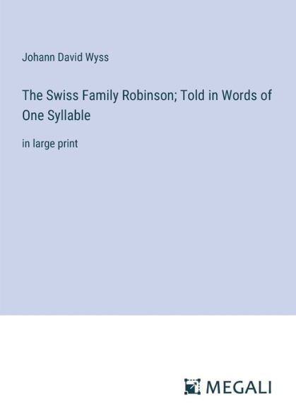 The Swiss Family Robinson; Told Words of One Syllable: large print