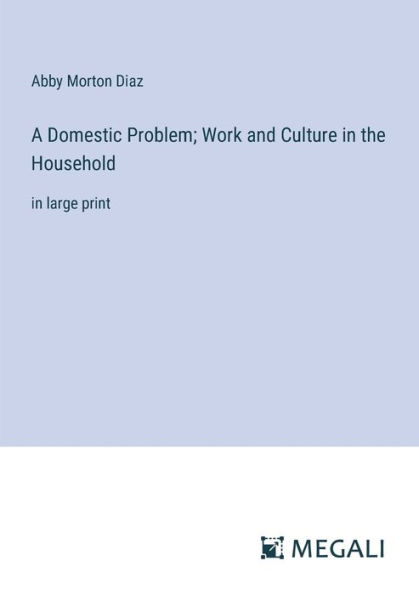 A Domestic Problem; Work and Culture the Household: large print