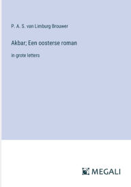 Title: Akbar; Een oosterse roman: in grote letters, Author: P. A. S. van Limburg Brouwer