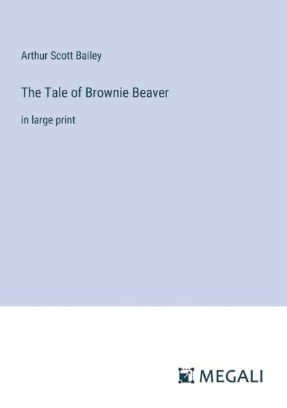 The Tale of Brownie Beaver: large print