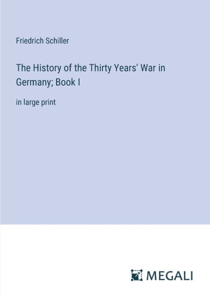 the History of Thirty Years' War Germany; Book I: large print