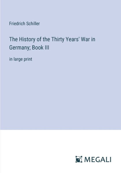the History of Thirty Years' War Germany; Book III: large print