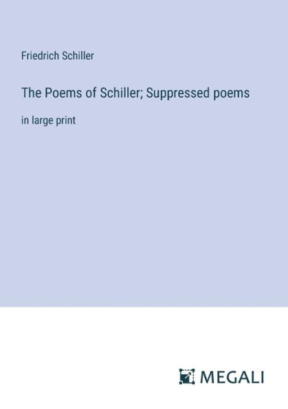 The Poems of Schiller; Suppressed poems: large print