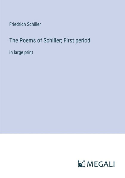 The Poems of Schiller; First period: large print