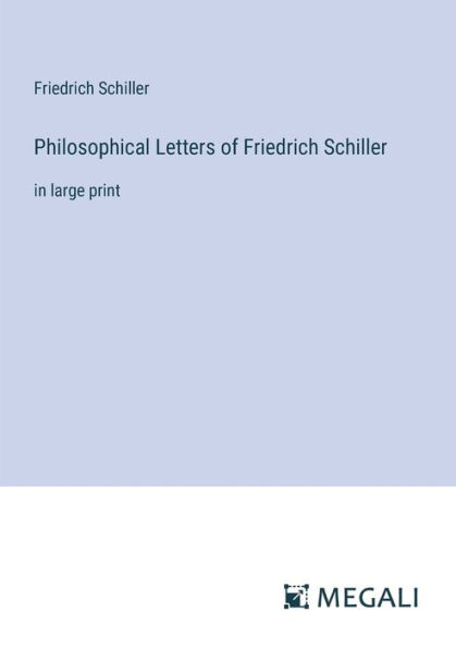 Philosophical Letters of Friedrich Schiller: large print