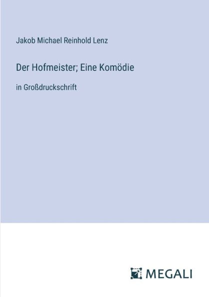 Der Hofmeister; Eine Komï¿½die: Groï¿½druckschrift