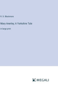 Title: Mary Anerley; A Yorkshire Tale: in large print, Author: R. D. Blackmore