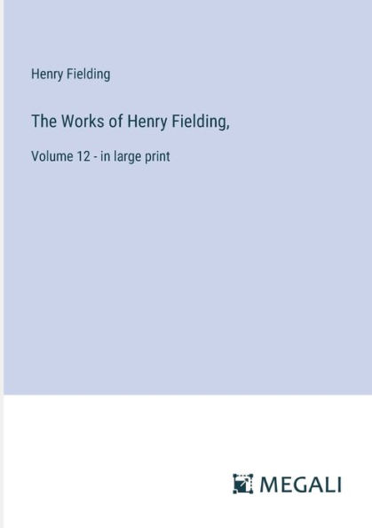 The Works of Henry Fielding,: Volume 12 - large print