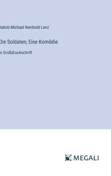 Die Soldaten; Eine Komï¿½die: in Groï¿½druckschrift