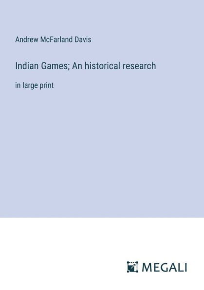 Indian Games; An historical research: large print