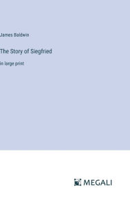 Title: The Story of Siegfried: in large print, Author: James Baldwin