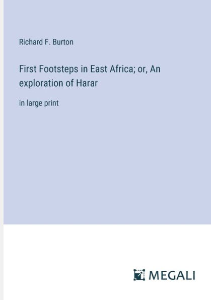 First Footsteps East Africa; or, An exploration of Harar: large print