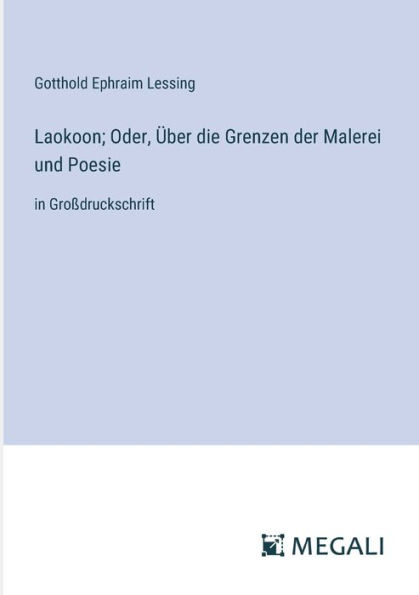 Laokoon; Oder, ï¿½ber die Grenzen der Malerei und Poesie: Groï¿½druckschrift