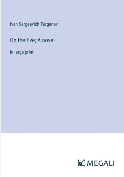 On the Eve; A novel: large print