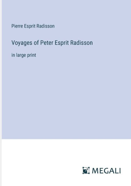 Voyages of Peter Esprit Radisson: large print