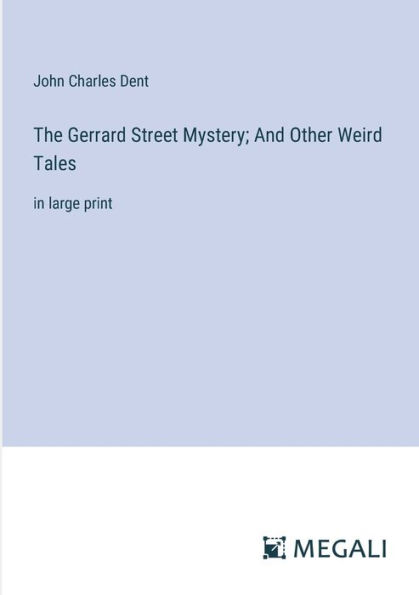 The Gerrard Street Mystery; And Other Weird Tales: large print