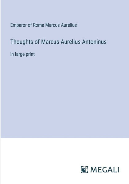 Thoughts of Marcus Aurelius Antoninus: large print