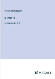 Title: Richard III: in Groï¿½druckschrift, Author: William Shakespeare
