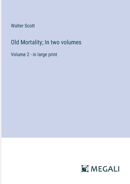 Old Mortality; two volumes: Volume 2 - large print