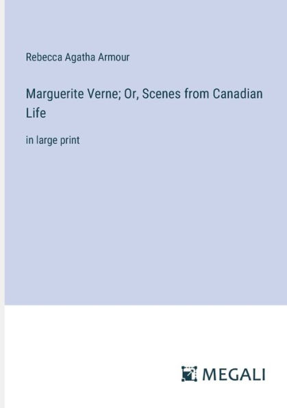 Marguerite Verne; Or, Scenes from Canadian Life: large print