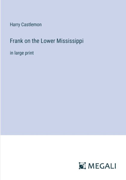 Frank on the Lower Mississippi: large print