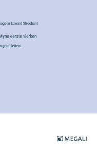 Title: Myne eerste vlerken: in grote letters, Author: Eugeen Edward Stroobant