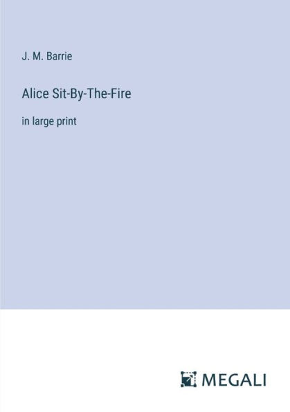 Alice Sit-By-The-Fire: large print