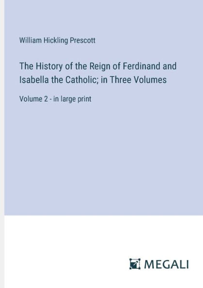 the History of Reign Ferdinand and Isabella Catholic; Three Volumes: Volume 2 - large print
