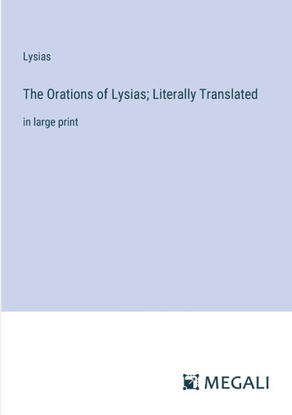 The Orations of Lysias; Literally Translated: large print