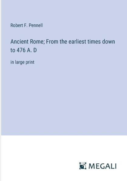 Ancient Rome; From the earliest times down to 476 A. D: large print