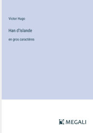 Title: Han d'Islande: en gros caractï¿½res, Author: Victor Hugo
