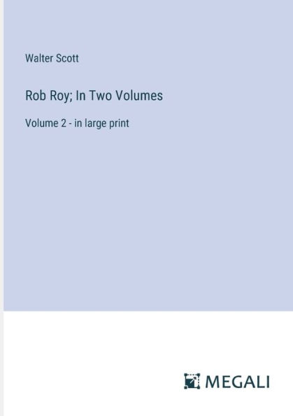 Rob Roy; Two Volumes: Volume 2 - large print