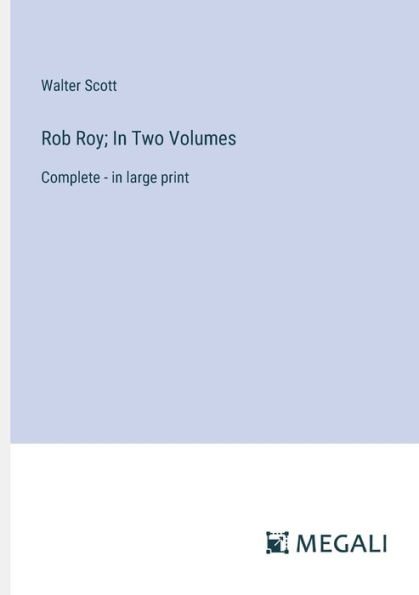 Rob Roy; Two Volumes: Complete - large print